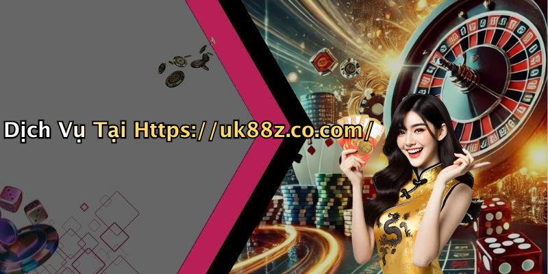Dịch Vụ Tại Https://uk88z.co.com/