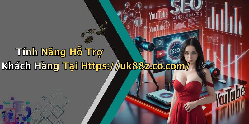 Tính Năng Hỗ Trợ Khách Hàng Tại Https://uk88z.co.com/