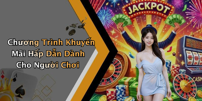 Chương Trình Khuyến Mãi Hấp Dẫn Dành Cho Người Chơi