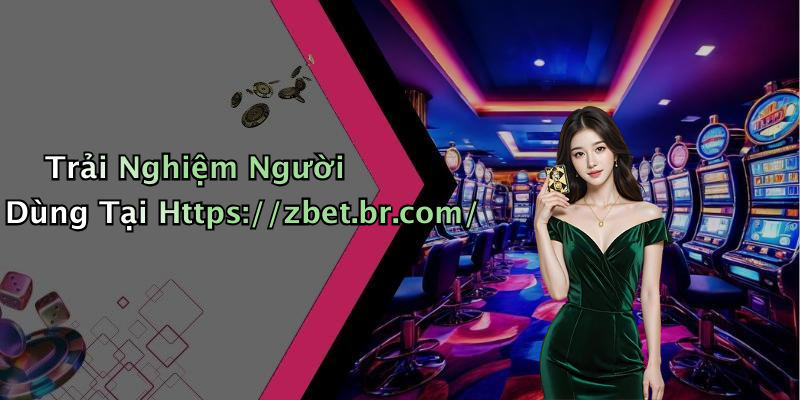Trải Nghiệm Người Dùng Tại Https://zbet.br.com/