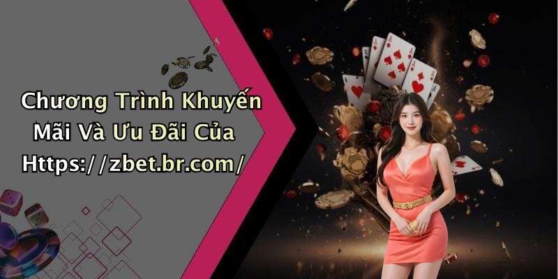 Chương Trình Khuyến Mãi Và Ưu Đãi Của Https://zbet.br.com/