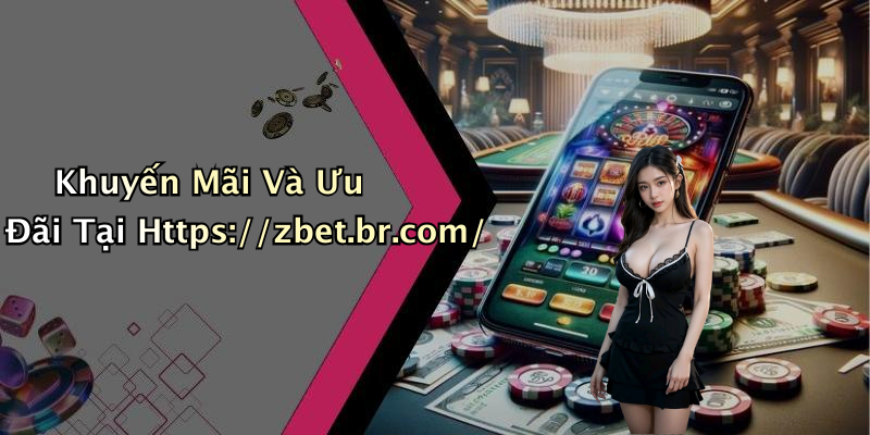 Khuyến Mãi Và Ưu Đãi Tại Https://zbet.br.com/