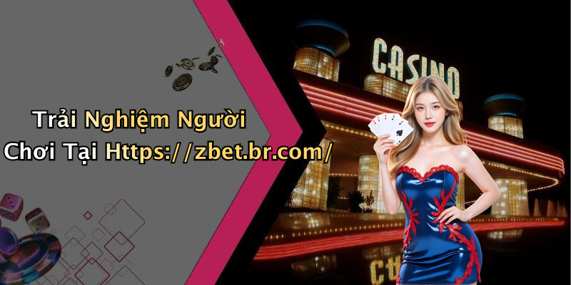 Trải Nghiệm Người Chơi Tại Https://zbet.br.com/