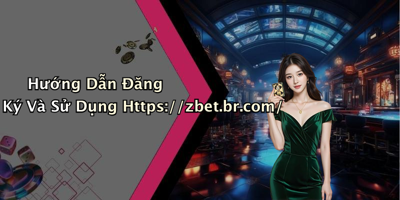 Hướng Dẫn Đăng Ký Và Sử Dụng Https://zbet.br.com/