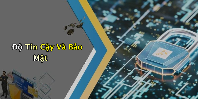 Độ Tin Cậy Và Bảo Mật