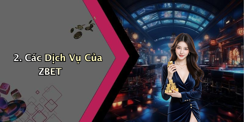 2. Các Dịch Vụ Của ZBET