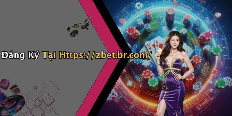 Đăng Ký Tại Https://zbet.br.com/