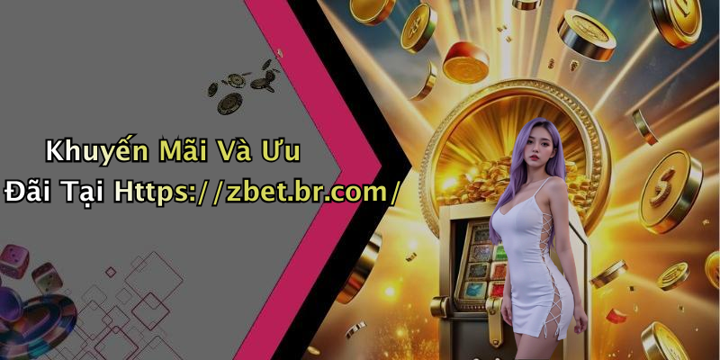 Khuyến Mãi Và Ưu Đãi Tại Https://zbet.br.com/