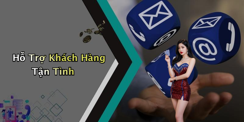 Hỗ Trợ Khách Hàng Tận Tình
