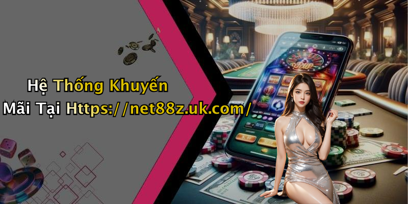 Hệ Thống Khuyến Mãi Tại Https://net88z.uk.com/