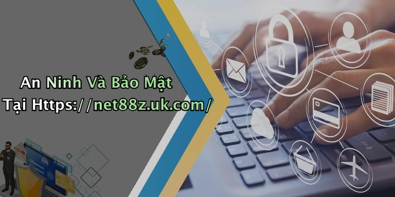 An Ninh Và Bảo Mật Tại Https://net88z.uk.com/