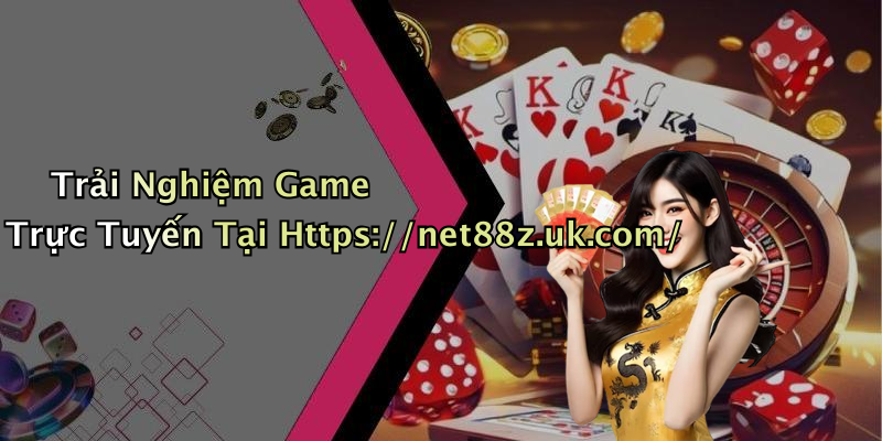 Trải Nghiệm Game Trực Tuyến Tại Https://net88z.uk.com/