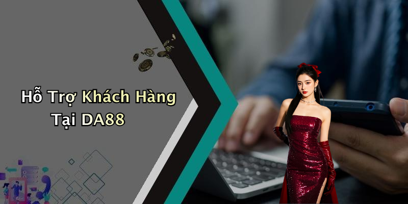 Hỗ Trợ Khách Hàng Tại DA88