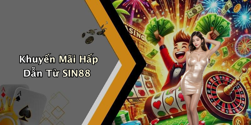 Khuyến Mãi Hấp Dẫn Từ SIN88