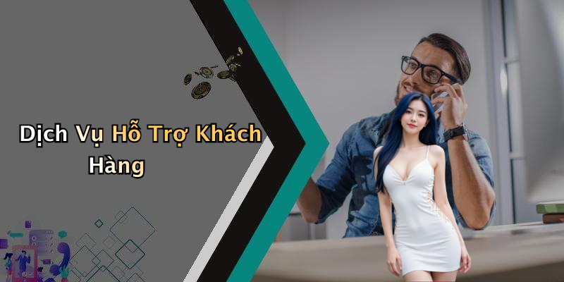 Dịch Vụ Hỗ Trợ Khách Hàng