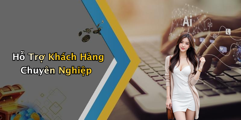 Hỗ Trợ Khách Hàng Chuyên Nghiệp