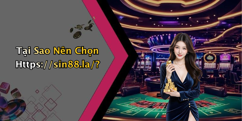 Tại Sao Nên Chọn Https://sin88.la/?