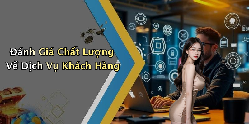 Đánh Giá Chất Lượng Về Dịch Vụ Khách Hàng