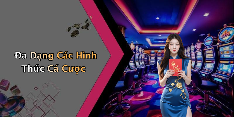 Đa Dạng Các Hình Thức Cá Cược