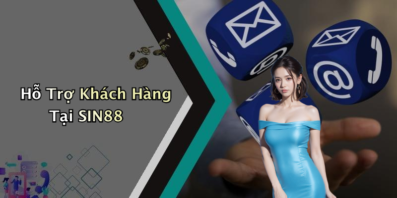 Hỗ Trợ Khách Hàng Tại SIN88