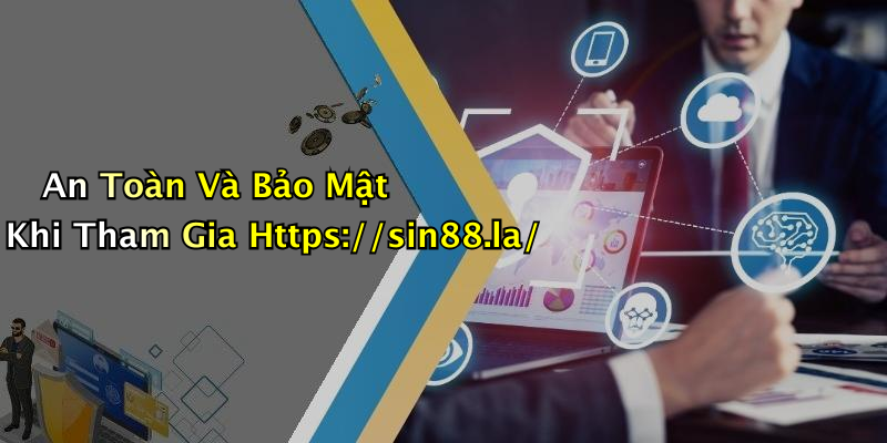 An Toàn Và Bảo Mật Khi Tham Gia Https://sin88.la/