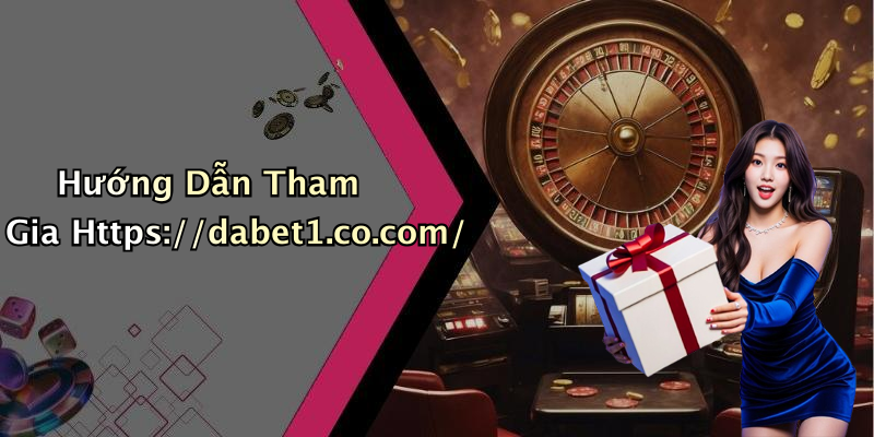 Hướng Dẫn Tham Gia Https://dabet1.co.com/