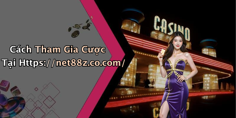 Cách Tham Gia Cược Tại Https://net88z.co.com/