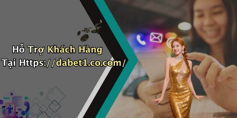 Hỗ Trợ Khách Hàng Tại Https://dabet1.co.com/