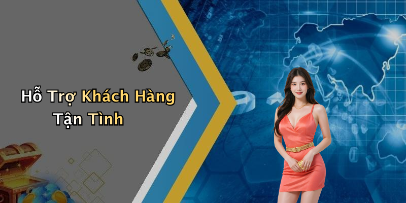 Hỗ Trợ Khách Hàng Tận Tình