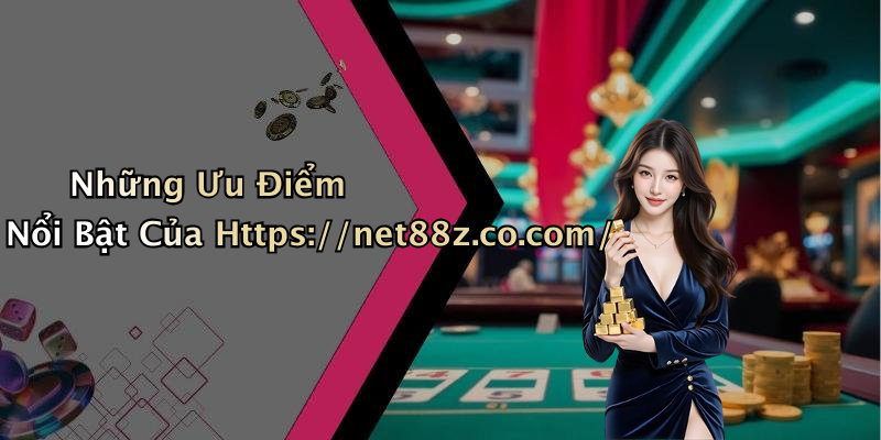 Những Ưu Điểm Nổi Bật Của Https://net88z.co.com/