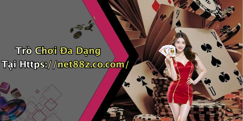 Trò Chơi Đa Dạng Tại Https://net88z.co.com/