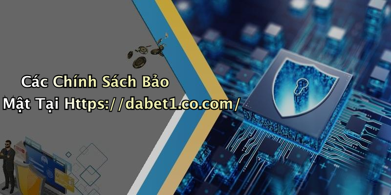Các Chính Sách Bảo Mật Tại Https://dabet1.co.com/