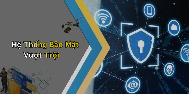 Hệ Thống Bảo Mật Vượt Trội