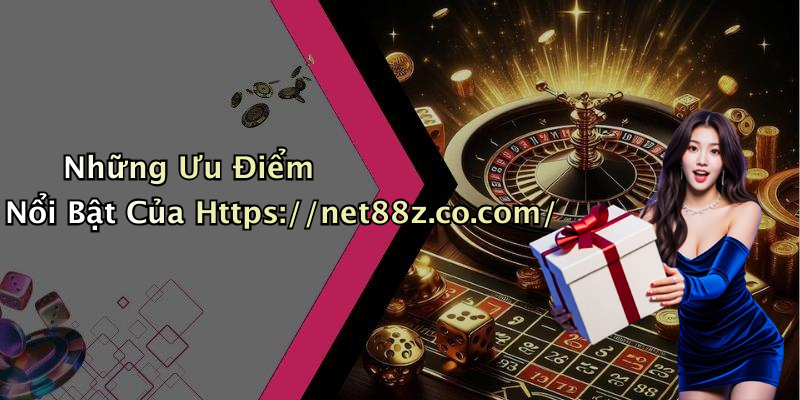 Những Ưu Điểm Nổi Bật Của Https://net88z.co.com/