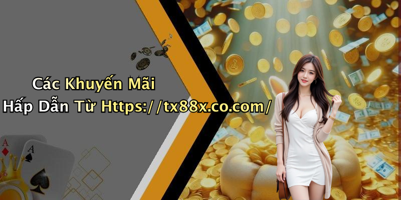 Các Khuyến Mãi Hấp Dẫn Từ Https://tx88x.co.com/