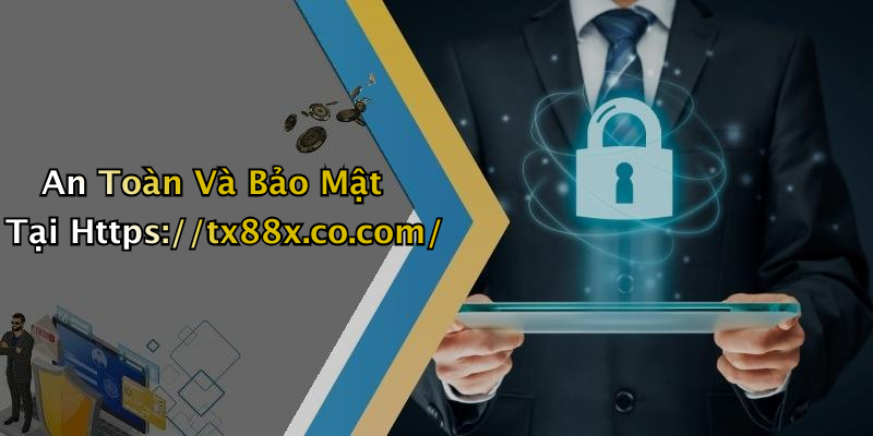 An Toàn Và Bảo Mật Tại Https://tx88x.co.com/