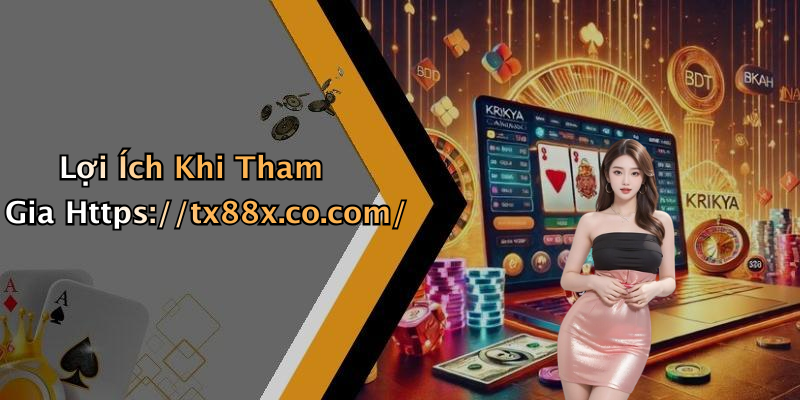 Lợi Ích Khi Tham Gia Https://tx88x.co.com/