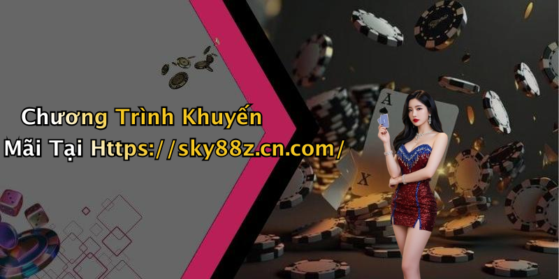 Chương Trình Khuyến Mãi Tại Https://sky88z.cn.com/