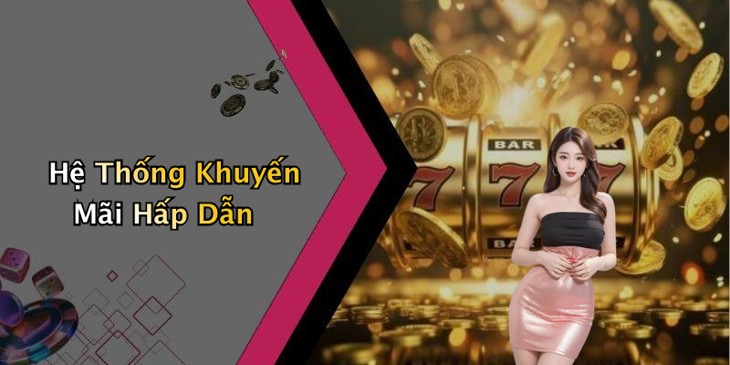 Hệ Thống Khuyến Mãi Hấp Dẫn