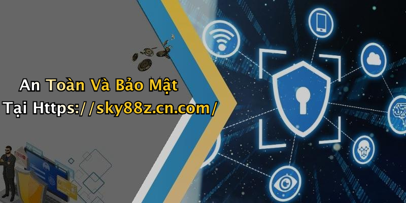 An Toàn Và Bảo Mật Tại Https://sky88z.cn.com/