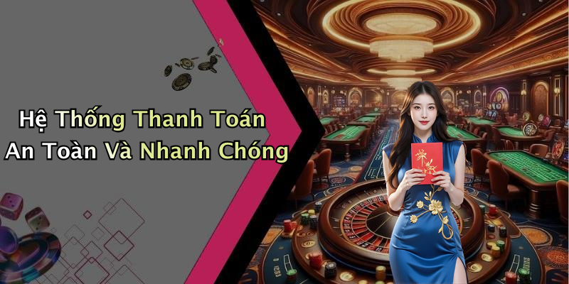 Hệ Thống Thanh Toán An Toàn Và Nhanh Chóng