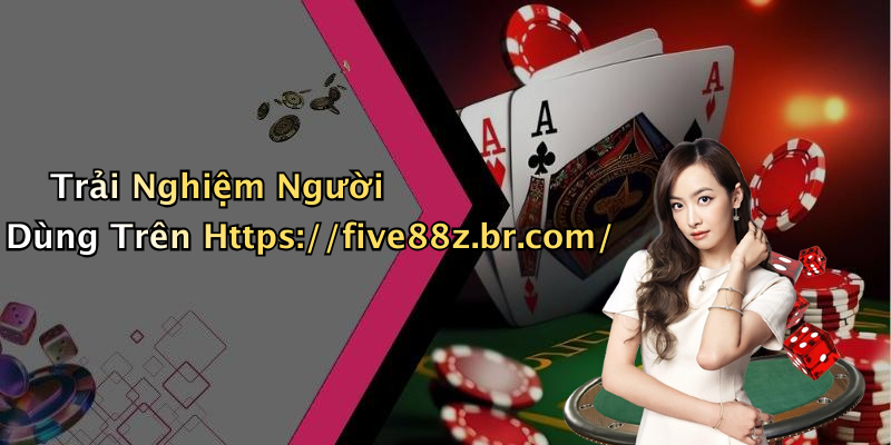Trải Nghiệm Người Dùng Trên Https://five88z.br.com/