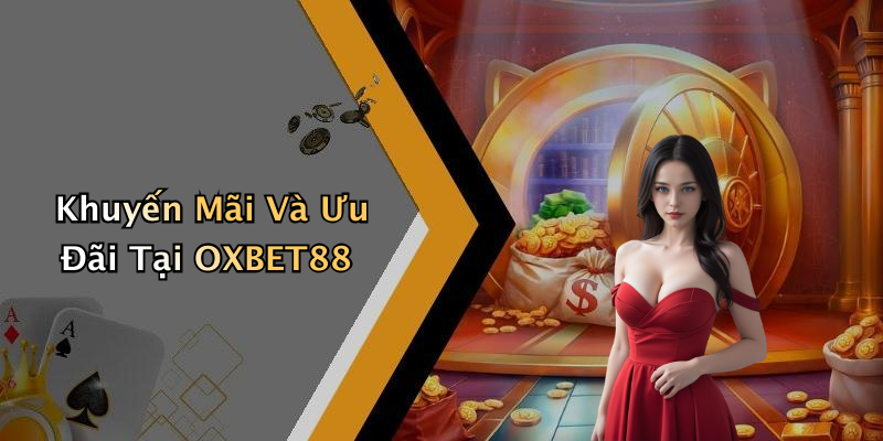 Khuyến Mãi Và Ưu Đãi Tại OXBET88