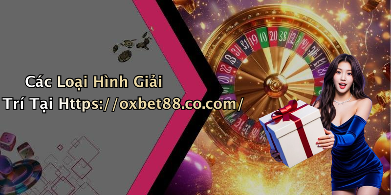 Các Loại Hình Giải Trí Tại Https://oxbet88.co.com/