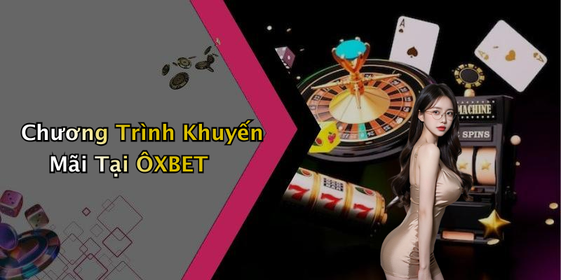 Chương Trình Khuyến Mãi Tại ÔXBET