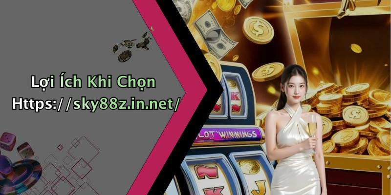 Lợi Ích Khi Chọn Https://sky88z.in.net/
