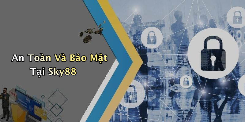 An Toàn Và Bảo Mật Tại Sky88