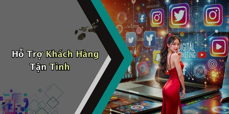 Hỗ Trợ Khách Hàng Tận Tình