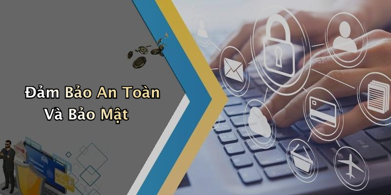 Đảm Bảo An Toàn Và Bảo Mật