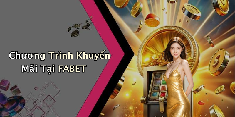 Chương Trình Khuyến Mãi Tại FABET
